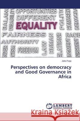 Perspectives on democracy and Good Governance in Africa Forje John 9783659566790