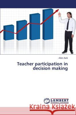 Teacher Participation in Decision Making Awle Aden 9783659566851 LAP Lambert Academic Publishing