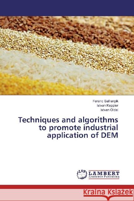 Techniques and algorithms to promote industrial application of DEM Safranyik, Ferenc; Keppler, Istvan; Oldal, Istvan 9783659566981 LAP Lambert Academic Publishing