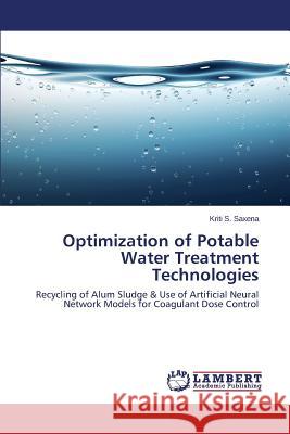 Optimization of Potable Water Treatment Technologies S. Saxena Kriti 9783659570148 LAP Lambert Academic Publishing
