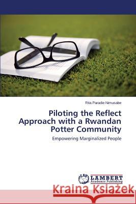 Piloting the Reflect Approach with a Rwandan Potter Community Nimusabe Rita Paradie 9783659570209 LAP Lambert Academic Publishing