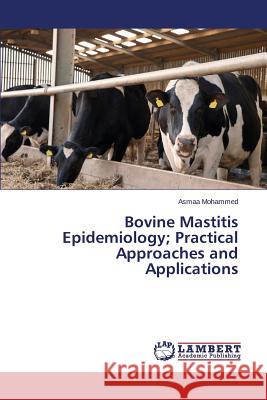 Bovine Mastitis Epidemiology; Practical Approaches and Applications Mohammed Asmaa 9783659570261 LAP Lambert Academic Publishing