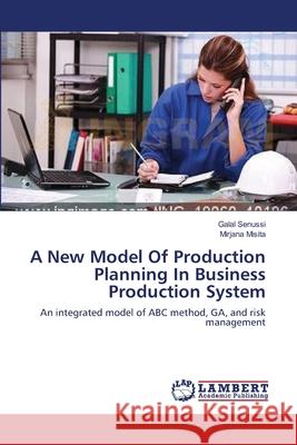 A New Model Of Production Planning In Business Production System Galal Senussi Mirjana Misita 9783659570278 LAP Lambert Academic Publishing