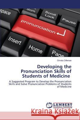 Developing the Pronunciation Skills of Students of Medicine Othman Omnia 9783659570506