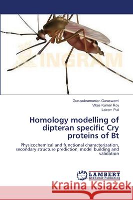 Homology modelling of dipteran specific Cry proteins of Bt Guruswami, Gurusubramanian 9783659570513