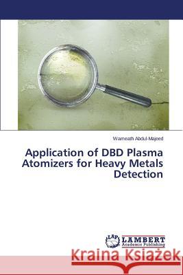 Application of Dbd Plasma Atomizers for Heavy Metals Detection Abdul-Majeed Wameath 9783659570711