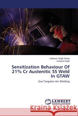 Sensitization Behaviour of 21% Cr Austenitic SS Weld in Gtaw Khana Lakhveer Singh 9783659570780 LAP Lambert Academic Publishing