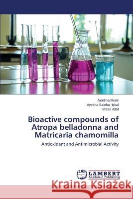 Bioactive Compounds of Atropa Belladonna and Matricaria Chamomilla Munir Neelma 9783659571015