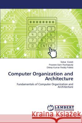 Computer Organization and Architecture Koneti Sekar                             Rachapudy Praveen Sam                    Pallela Dileep Kumar Reddy 9783659571190 LAP Lambert Academic Publishing