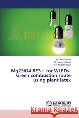 Mg2SiO4: RE3+ for WLEDs- Green combustion route using plant latex S C Prashantha, H Nagabhushana, H P Nagaswarupa 9783659571305