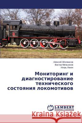 Monitoring I Diagnostirovanie Tekhnicheskogo Sostoyaniya Lokomotivov Abolmasov Aleksey 9783659571664 LAP Lambert Academic Publishing