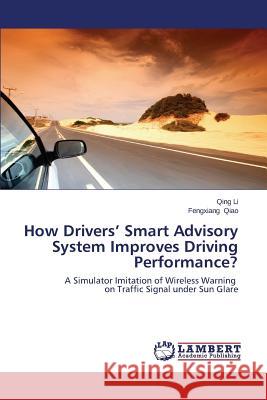 How Drivers' Smart Advisory System Improves Driving Performance? Li Qing 9783659571930 LAP Lambert Academic Publishing