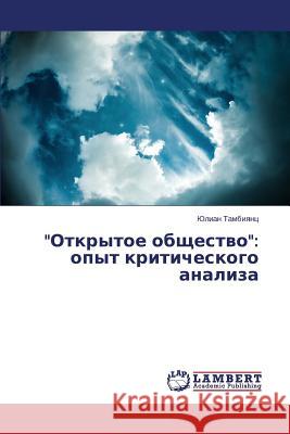 Otkrytoe obshchestvo: opyt kriticheskogo analiza Tambiyants Yulian 9783659572425 LAP Lambert Academic Publishing
