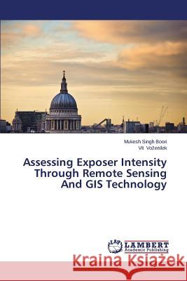 Assessing Exposer Intensity Through Remote Sensing and GIS Technology Boori Mukesh Singh 9783659572555