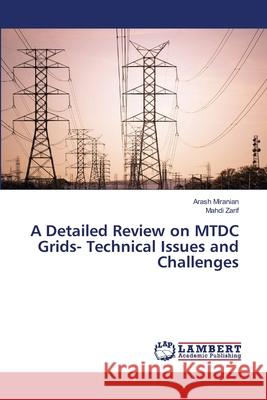 A Detailed Review on MTDC Grids- Technical Issues and Challenges Miranian Arash                           Zarif Mahdi 9783659572661 LAP Lambert Academic Publishing