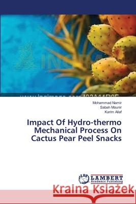 Impact Of Hydro-thermo Mechanical Process On Cactus Pear Peel Snacks Namir Mohammad                           Mounir Sabah                             Allaf Karim 9783659572890