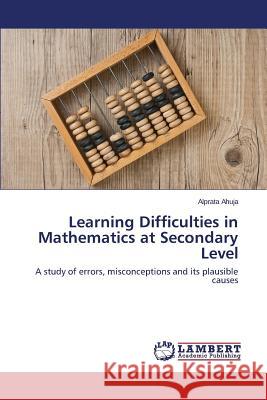 Learning Difficulties in Mathematics at Secondary Level Ahuja, Alprata 9783659573071 LAP Lambert Academic Publishing