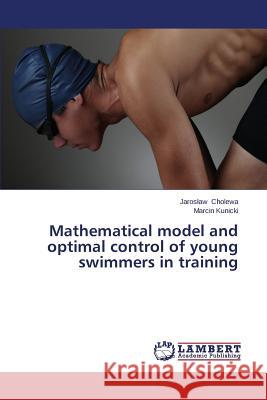 Mathematical Model and Optimal Control of Young Swimmers in Training Cholewa Jaros Aw 9783659573736