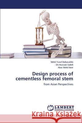 Design Process of Cementless Femoral Stem Baharuddin Mohd Yusof 9783659573828 LAP Lambert Academic Publishing
