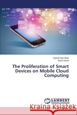 The Proliferation of Smart Devices on Mobile Cloud Computing Hiran Kamal Kant                         Doshi Ruchi 9783659573910