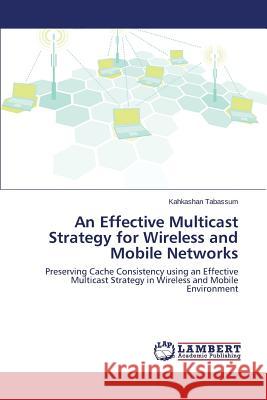 An Effective Multicast Strategy for Wireless and Mobile Networks Tabassum Kahkashan 9783659573958 LAP Lambert Academic Publishing