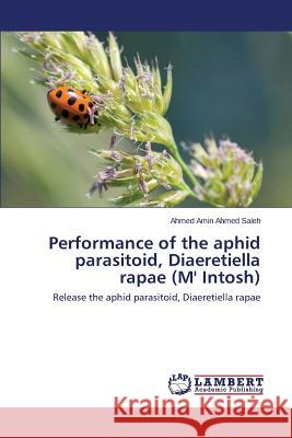 Performance of the aphid parasitoid, Diaeretiella rapae (M' Intosh) Saleh Ahmed Amin Ahmed 9783659574030 LAP Lambert Academic Publishing