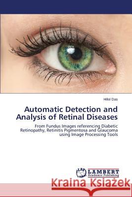 Automatic Detection and Analysis of Retinal Diseases Das Hillol 9783659574153