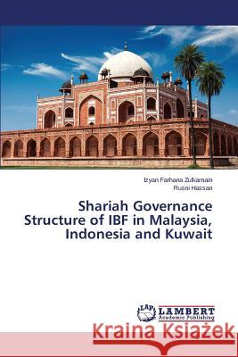 Shariah Governance Structure of Ibf in Malaysia, Indonesia and Kuwait Zulkarnain Izyan Farhana 9783659574948