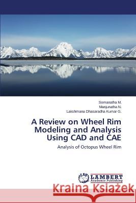 A Review on Wheel Rim Modeling and Analysis Using CAD and Cae M. Somanatha 9783659575006 LAP Lambert Academic Publishing