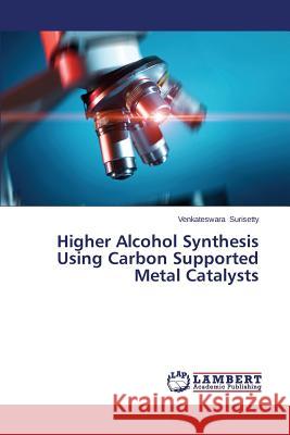 Higher Alcohol Synthesis Using Carbon Supported Metal Catalysts Surisetty Venkateswara 9783659575051 LAP Lambert Academic Publishing