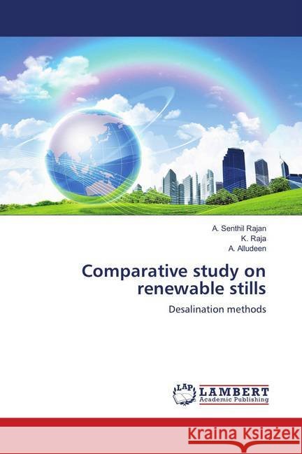Comparative study on renewable stills : Desalination methods Rajan, A. Senthil; Raja, K.; Alludeen, A. 9783659575068
