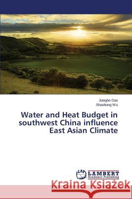 Water and Heat Budget in Southwest China Influence East Asian Climate Gao Jiangbo 9783659575099 LAP Lambert Academic Publishing