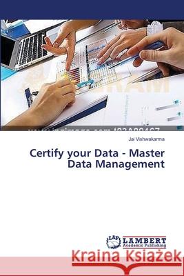 Certify your Data - Master Data Management Vishwakarma Jai 9783659575112 LAP Lambert Academic Publishing