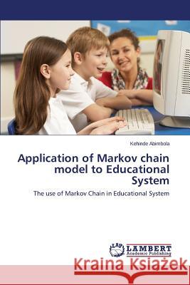 Application of Markov chain model to Educational System Abimbola Kehinde 9783659575341 LAP Lambert Academic Publishing