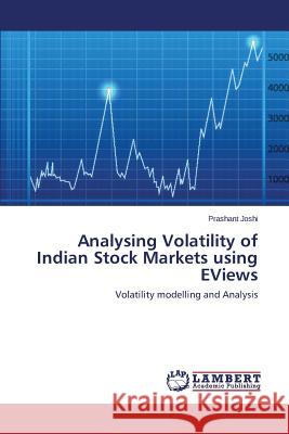 Analysing Volatility of Indian Stock Markets Using Eviews Joshi Prashant 9783659575464 LAP Lambert Academic Publishing