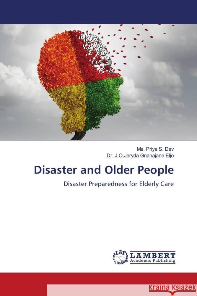 Disaster and Older People S. Dev, Ms. Priya, Gnanajane Eljo, Dr. J.O.Jeryda 9783659575631 LAP Lambert Academic Publishing