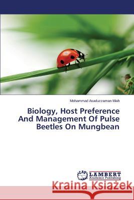 Biology, Host Preference and Management of Pulse Beetles on Mungbean Miah Mohammad Asaduzzaman 9783659575716