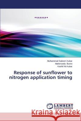 Response of Sunflower to Nitrogen Application Timing Kubar Muhammad Saleem 9783659575969