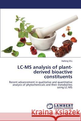 LC-MS Analysis of Plant-Derived Bioactive Constituents Wu Haifeng 9783659576034