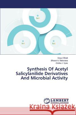 Synthesis of Acetyl Salicylanilide Derivatives and Microbial Activity Bhatt Keyur 9783659576188 LAP Lambert Academic Publishing