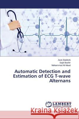 Automatic Detection and Estimation of ECG T-wave Alternans Bakhshi Asim                             Bashir Sajid                             Maud Mohammad Ali 9783659576195