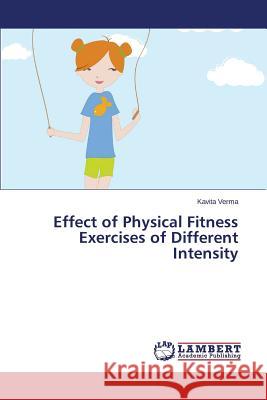 Effect of Physical Fitness Exercises of Different Intensity Verma Kavita 9783659576379 LAP Lambert Academic Publishing