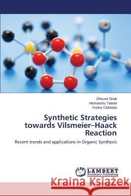 Synthetic Strategies Towards Vilsmeier-Haack Reaction Shah Dhruvin 9783659576515 LAP Lambert Academic Publishing