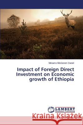 Impact of Foreign Direct Investment on Economic Growth of Ethiopia Meskerem Daniel Menamo 9783659576522 LAP Lambert Academic Publishing