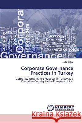 Corporate Governance Practices in Turkey Cakar Kadir 9783659576621 LAP Lambert Academic Publishing