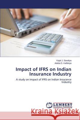 Impact of Ifrs on Indian Insurance Industry Savaliya Kajal J. 9783659576645 LAP Lambert Academic Publishing