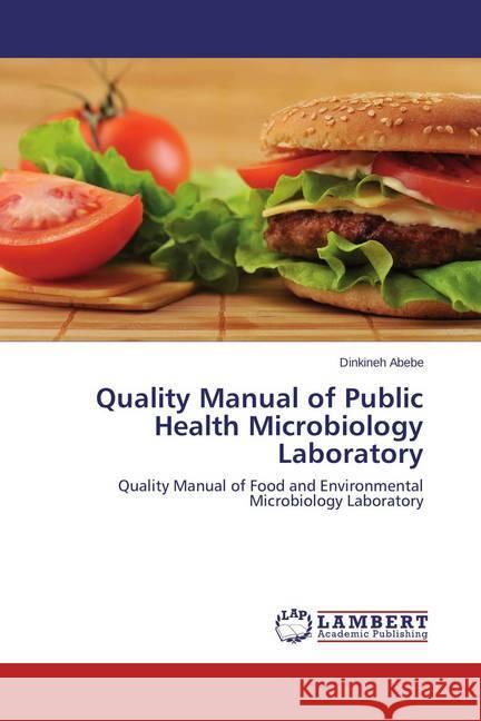 Quality Manual of Public Health Microbiology Laboratory : Quality Manual of Food and Environmental Microbiology Laboratory Abebe, Dinkineh 9783659576768 LAP Lambert Academic Publishing