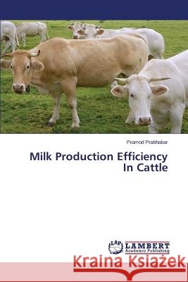 Milk Production Efficiency in Cattle Prabhakar Pramod 9783659577093