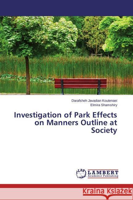 Investigation of Park Effects on Manners Outline at Society Javadian Koutenaei, Darafsheh; Shamshiry, Elmira 9783659577178