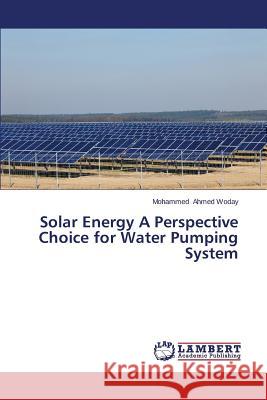 Solar Energy a Perspective Choice for Water Pumping System Ahmed Woday Mohammed 9783659577352